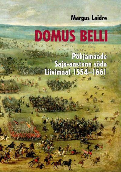 DOMUS BELLI. PÕHJAMAADE SAJA-AASTANE SÕDA LIIVIMAAL 1554–1661