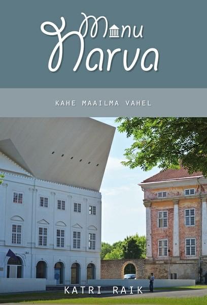 E-raamat: Minu Narva. Kahe maailma vahel