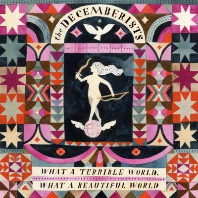 Decemebrists - What A Terrible World, What A BeautIFUL WORLD (2015) 2LP