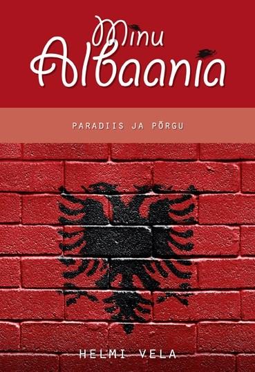 E-raamat: Minu Albaania. Paradiis ja põrgu.