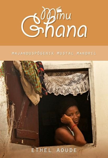 E-raamat: Minu Ghana. Majanduspõgenik Mustal Mandril