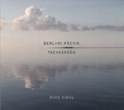 RIHO SIBUL - BERLIINI PÄEVIK & TAEVASKODA (2014) CD
