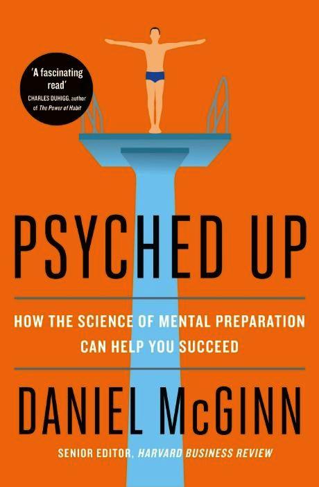 Psyched Up: How The Science of Mental Preparationcan Help You Succeed