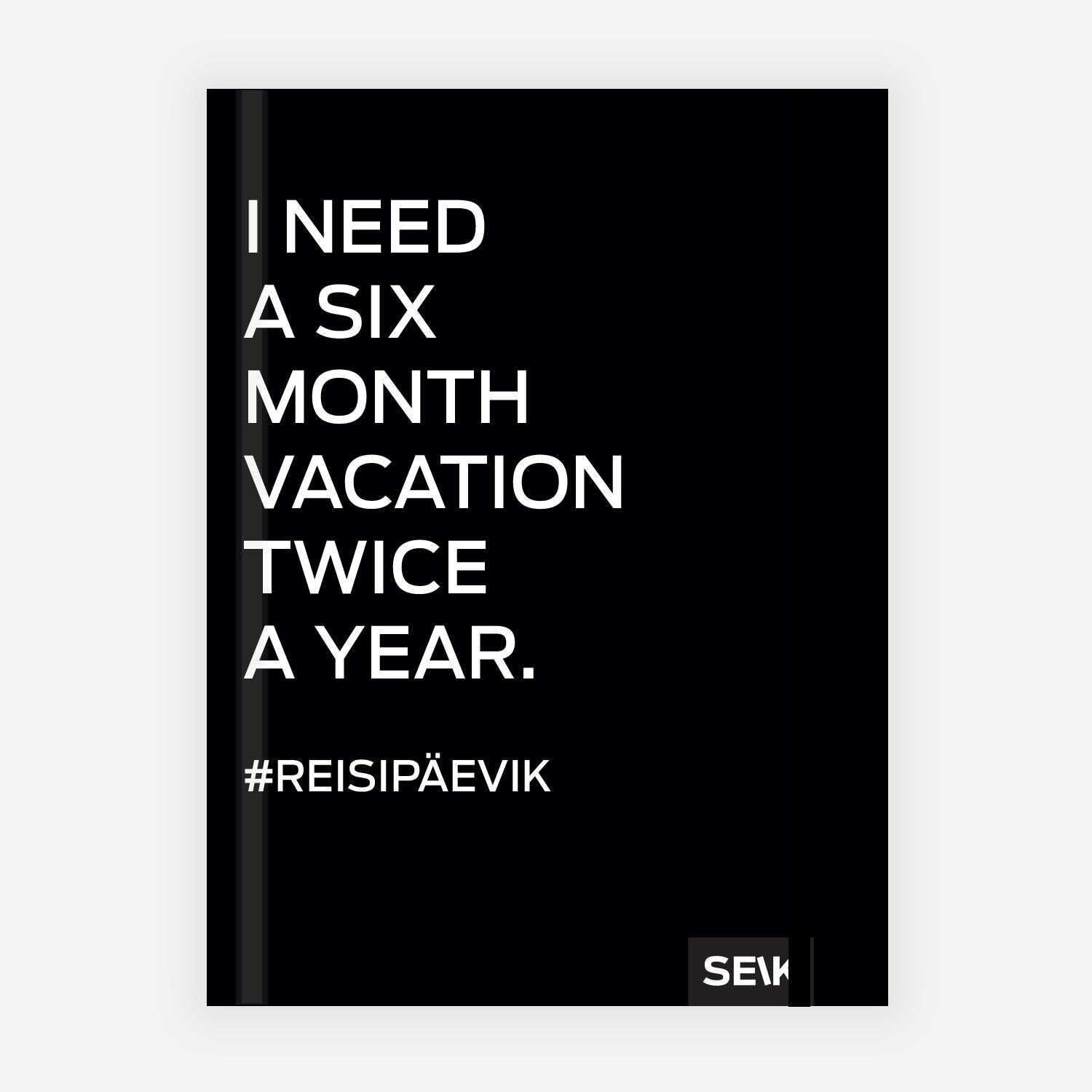 REISIPÄEVIK - I NEED 6-MONTH VACATION 2X A YEAR