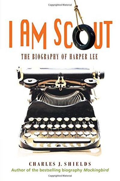 I Am Scout. The Biography of Harper Lee