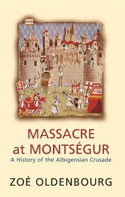 Massacre At Montsegur: A History Of The Albigensian Crusade