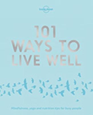 Lonely Planet 101 Ways to Live Well