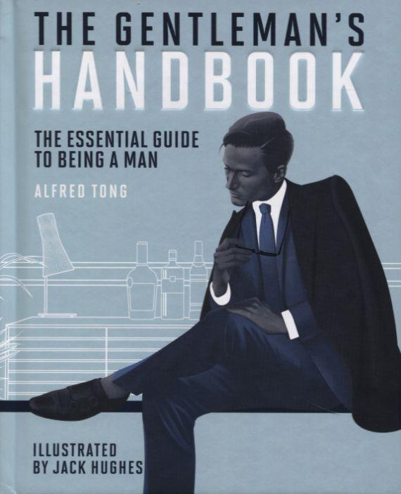 Gentleman's Handbook: The Essential Guide to Beinga Man