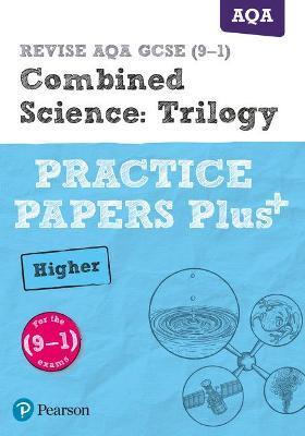 Pearson REVISE AQA GCSE (9-1) Combined Science Higher Practice Papers Plus: For 2024 and 2025 assessments and exams (Revise AQA GCSE Science 16)