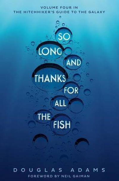 SO LONG, AND THANKS FOR ALL THE FISH