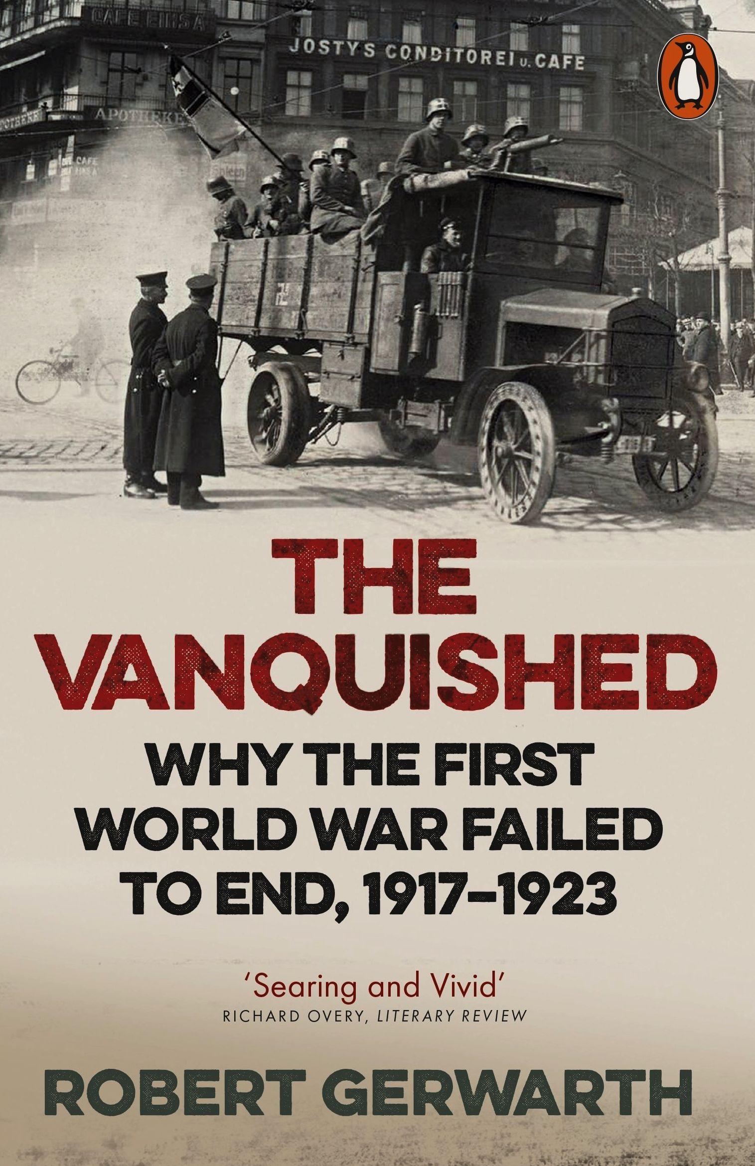 Vanquished: Why The First World War Failed to End,1917-1923