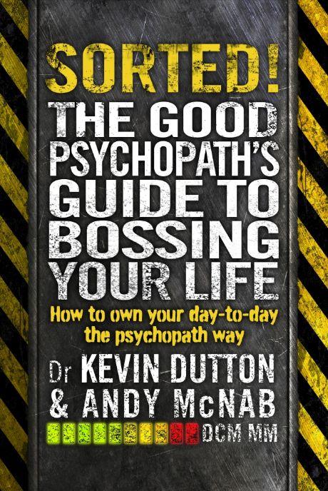 Sorted! The Good Psychopath's Guide to Bossing Your Life