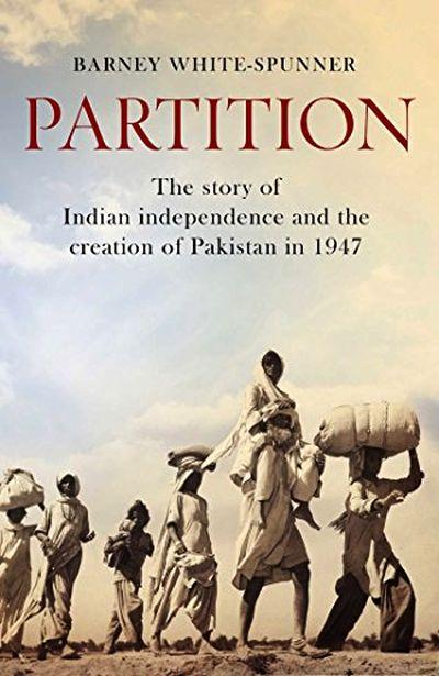 Partition: The Story of Indian Independence and The Creation of Pakistan in 1947