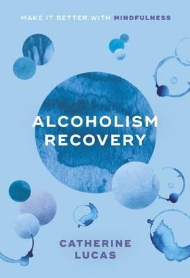 Alcohol Recovery: The Mindful Way