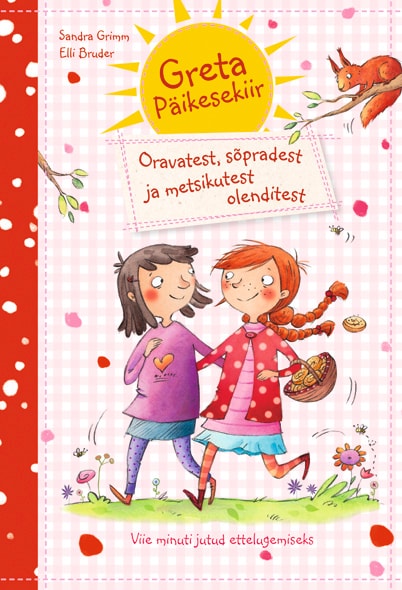 GRETA PÄIKESEKIIR. ORAVATEST, SÕPRADEST JA METSIKUTEST OLENDITEST