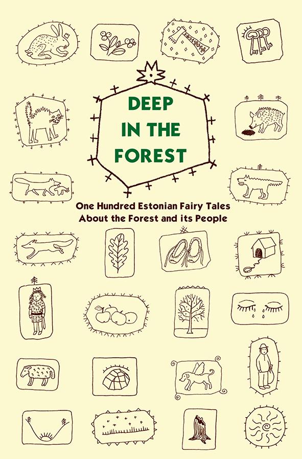 Deep in The Forest. One Hundred Estonian Fairy Tales About The Forest and Its People