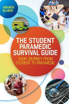 Student Paramedic Survival Guide: Your Journey from Student to Paramedic