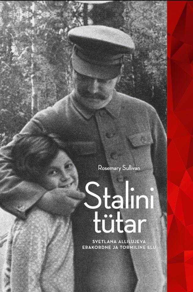 Stalini tütar. Svetlana Allilujeva erakordne ja tormiline elu