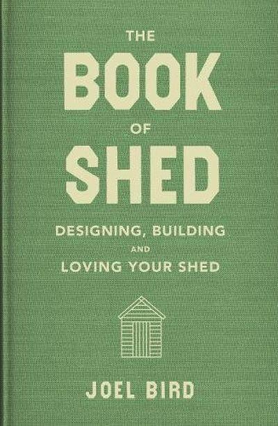 Book of Shed: Designing, Building and Loving Yourshed