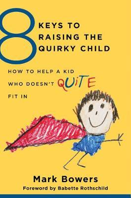 8 Keys to Raising the Quirky Child