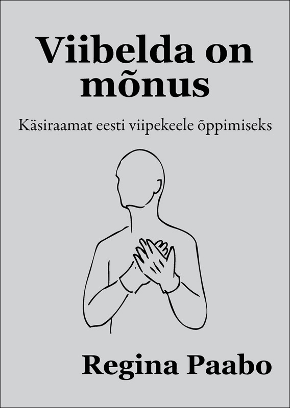 E-raamat: Viibelda on mõnus : käsiraamat eesti viipekeele õppimiseks