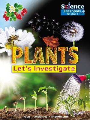 Plants: Let's Investigate, Facts, Activities, Experiments