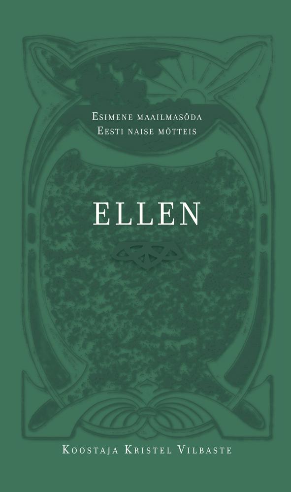 Ellen. Esimene maailmasõda Eesti naise mõtteis