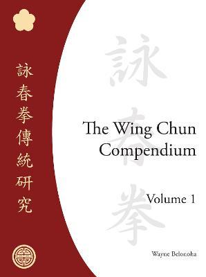 Wing Chun Compendium, Volume One