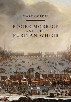 Roger Morrice and the Puritan Whigs