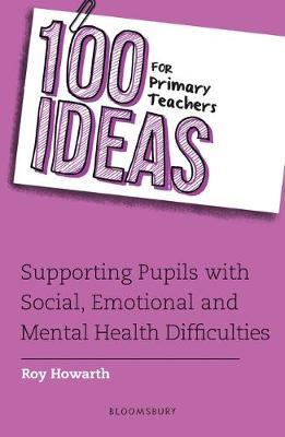 100 Ideas for Primary Teachers: Supporting Pupils with Social, Emotional and Mental Health Difficulties