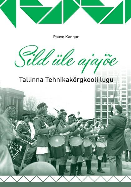 E-raamat: Sild üle ajajõe. Tallinna Tehnikakõrgkooli lugu