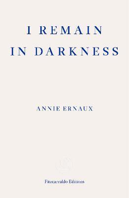 I Remain in Darkness - WINNER OF THE 2022 NOBEL PRIZE IN LITERATURE