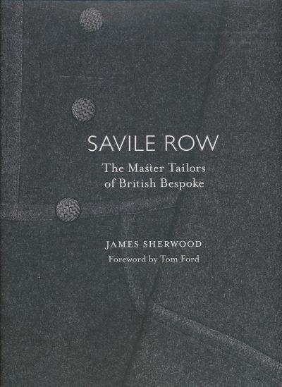 Savile Row. Master Tailors of British Bespoke