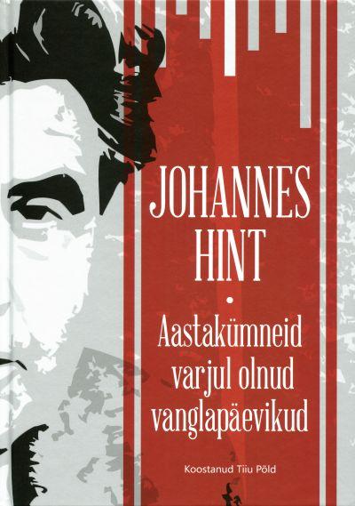 JOHANNES HINT. AASTAKÜMNEID VARJUL OLNUD VANGLAPÄEVIKUD