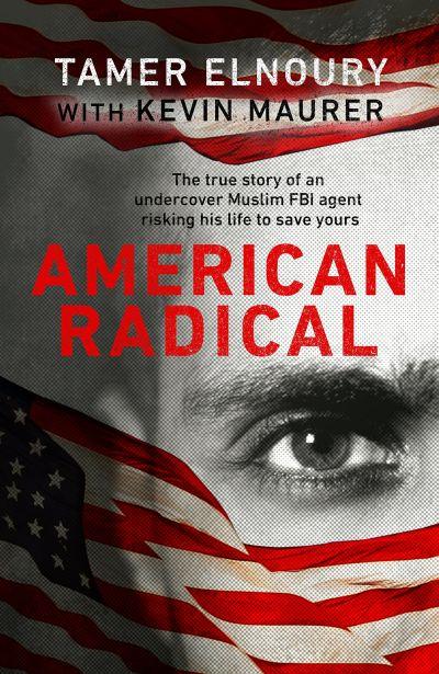 American Radical: The True Story of An Undercovermuslim Fbi Agent Risking His Life to Save Yours