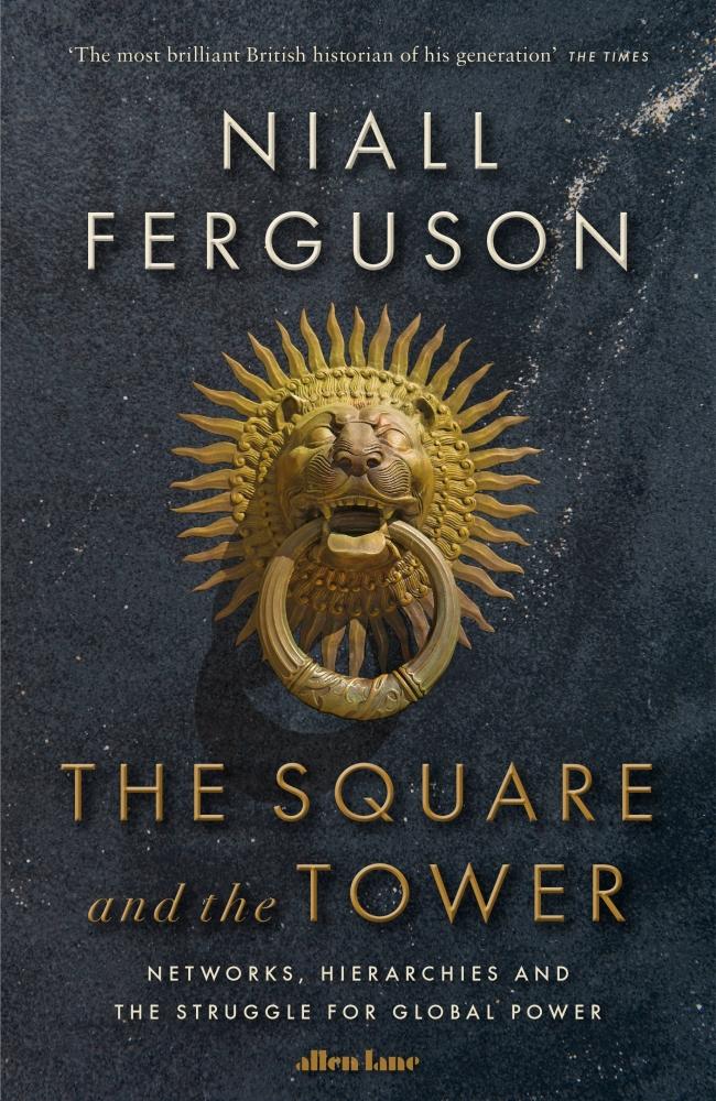 Square and The Tower: Networks, Hierarchies and The Struggle for Global Power