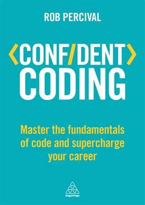 CONFIDENT CODING: MASTER THE FUNDAMENTALS OF CODEAND SUPERCHARGE YOUR CAREER