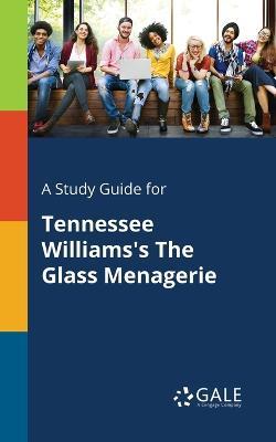 Study Guide for Tennessee Williams's The Glass Menagerie