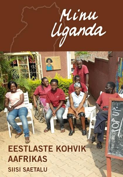 E-raamat: Minu Uganda. Eestlaste kohvik Aafrikas