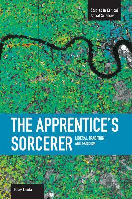 Apprentice's Sorcerer, The: Liberal Tradition And Fascism