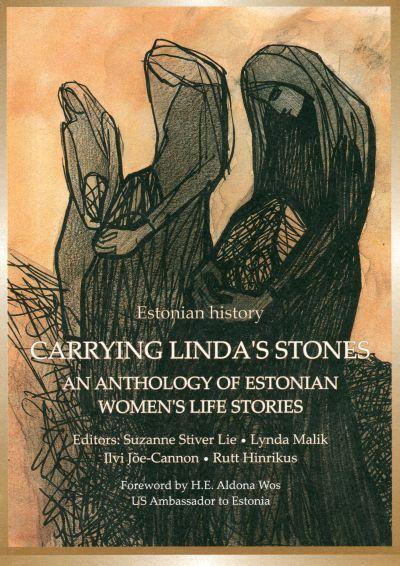 Carrying Linda's Stones. An Anthology of Estonianwomen's Life Stories