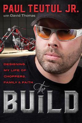 Build: Designing My Life of Choppers, Family and Faith