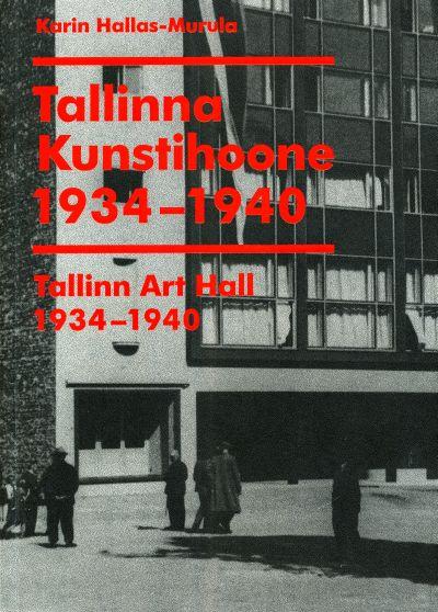 TALLINNA KUNSTIHOONE 1934-1940. EHITAMINE JA ARHITEKTUUR