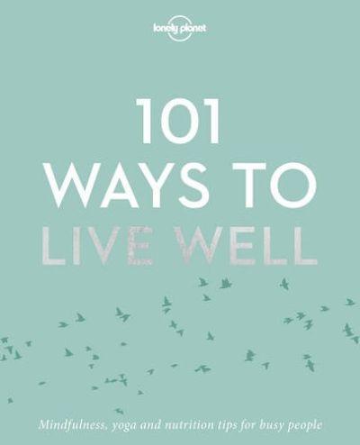 Lonely Planet: 101 Ways To Live Well