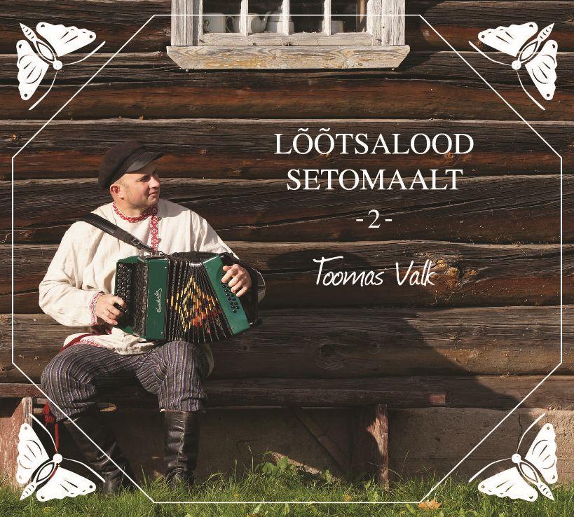 TOOMAS VALK - LÕÕTSALOOD SETOMAALT 2 CD