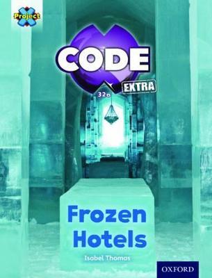 Project X CODE ^IExtra^R: Orange Book Band, Oxford Level 6: Big Freeze: Frozen Hotels