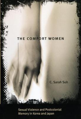 Comfort Women – Sexual Violence and Postcolonial Memory in Korea and Japan