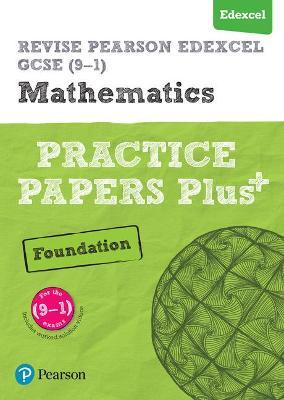 Pearson REVISE Edexcel GCSE (9-1) Maths Foundation Practice Papers Plus: For 2024 and 2025 assessments and exams (REVISE Edexcel GCSE Maths 2015)