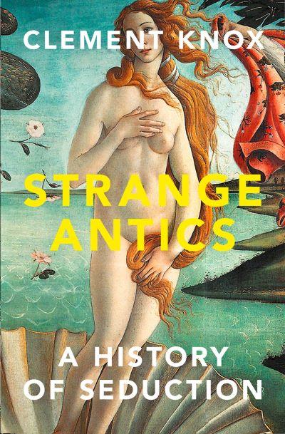 Strange Antics: a History of Seduction
