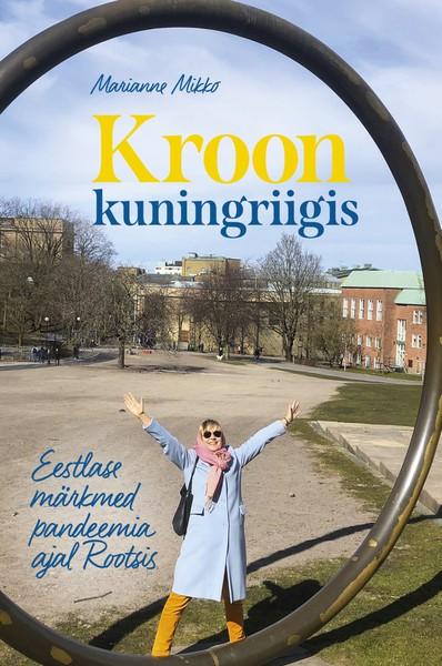 E-raamat: Kroon kuningriigis. Eestlase märkmed pandeemia ajal Rootsis
